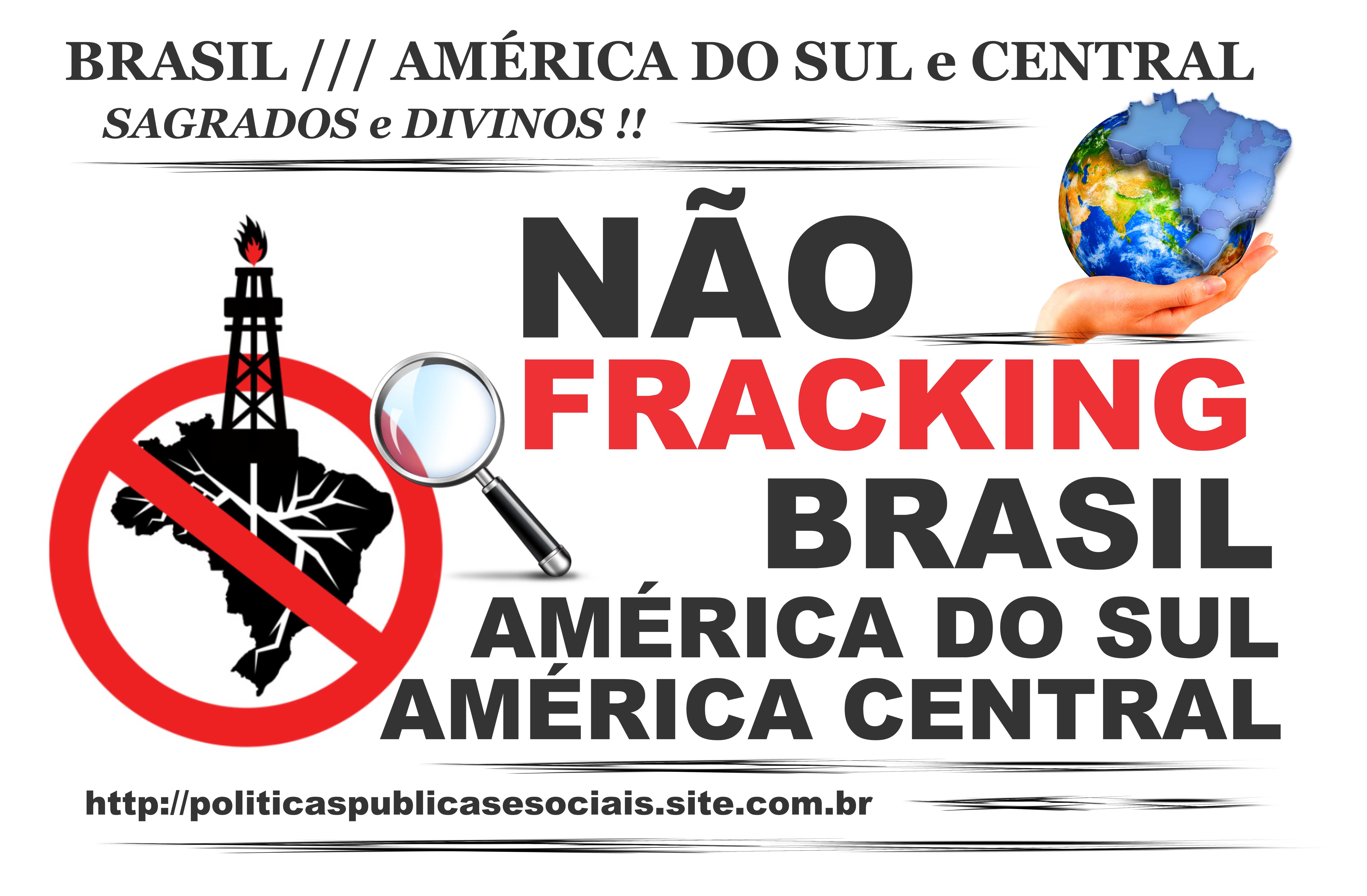 NÃO AO FRACKING BRASIL 2016 2017 2018 01 NÃO AO FRACKING BRASIL 2016 2017 2018 01